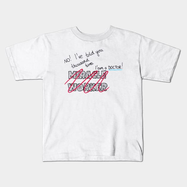 Doctor Not A Miracle Worker Kids T-Shirt by BalumbaArt